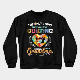 The Only Thing I Love More Than Quilting Crewneck Sweatshirt